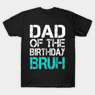 Dad Of The Birthday Boy Bruh Dude Cool Party Father Son T-Shirt